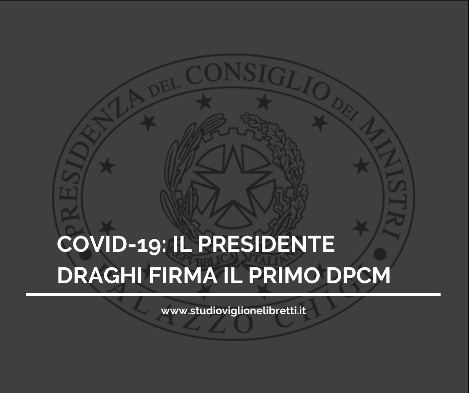 COVID-19: IL PRESIDENTE DRAGHI FIRMA IL SUO PRIMO DPCM