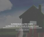 SUPERBONUS 110 PER CENTO, LA PROROGA NELLA LEGGE DI BILANCIO 2022