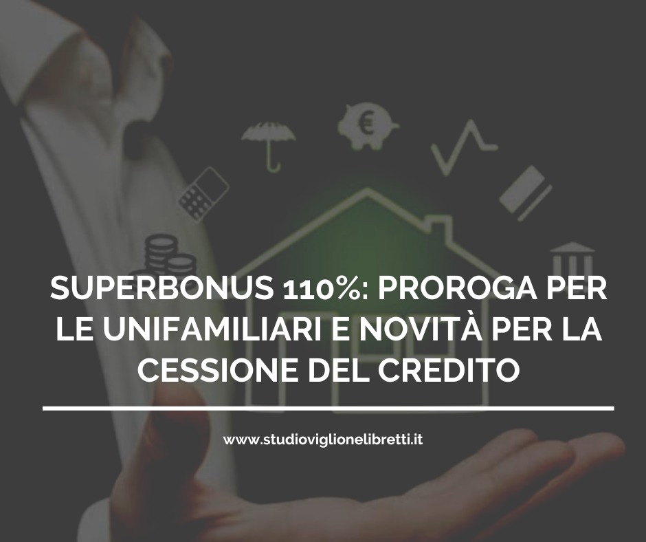 SUPERBONUS 110%: PROROGA PER LE UNIFAMILIARI E NOVITÀ PER LA CESSIONE DEL CREDITO