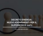 DECRETO ENERGIA: NUOVI ADEMPIMENTI PER IL SUPERBONUS 110%.