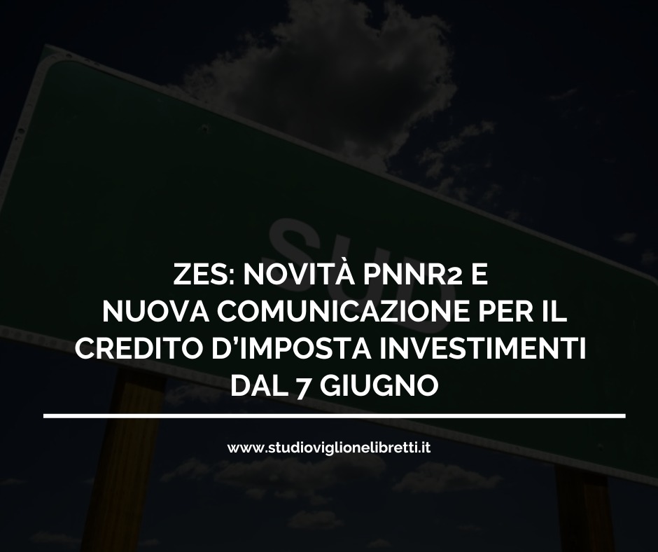 ZES: NOVITÀ PNNR2 E NUOVA COMUNICAZIONE PER IL CREDITO D’IMPOSTA INVESTIMENTI DAL 7 GIUGNO