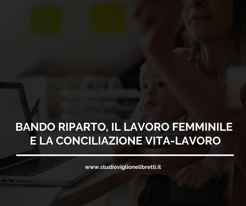 BANDO RIPARTO, IL LAVORO FEMMINILE E LA CONCILIAZIONE VITA-LAVORO