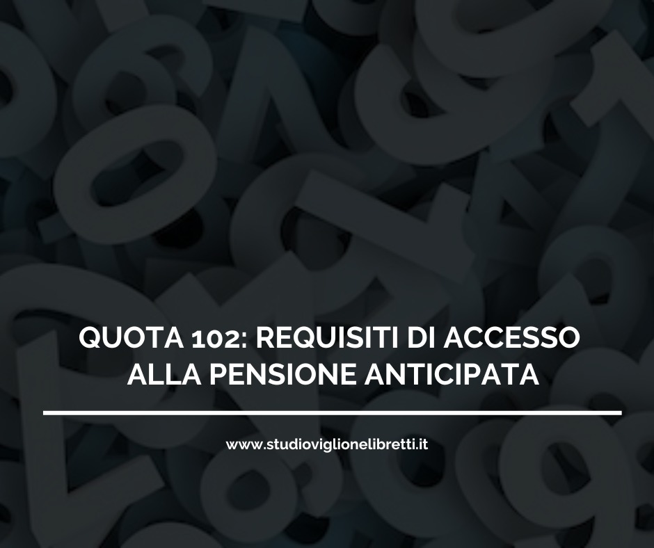 QUOTA 102: REQUISITI DI ACCESSO ALLA PENSIONE ANTICIPATA