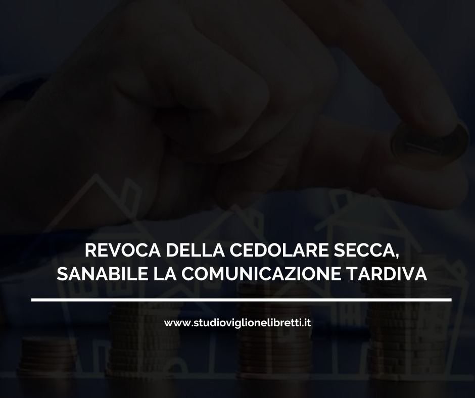 REVOCA DELLA CEDOLARE SECCA, SANABILE LA COMUNICAZIONE TARDIVA