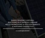 BANDO INDETTO DELLA REGIONE CAMPANIA: SOSTEGNO ALLE IMPRESE CAMPANE NELLA PROMOZIONE DI EFFICIENTAMENTO E RISPARMIO ENERGETICO
