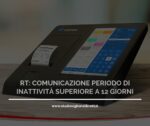 RT: COMUNICAZIONE PERIODO DI INATTIVITÀ SUPERIORE A 12 GIORNI