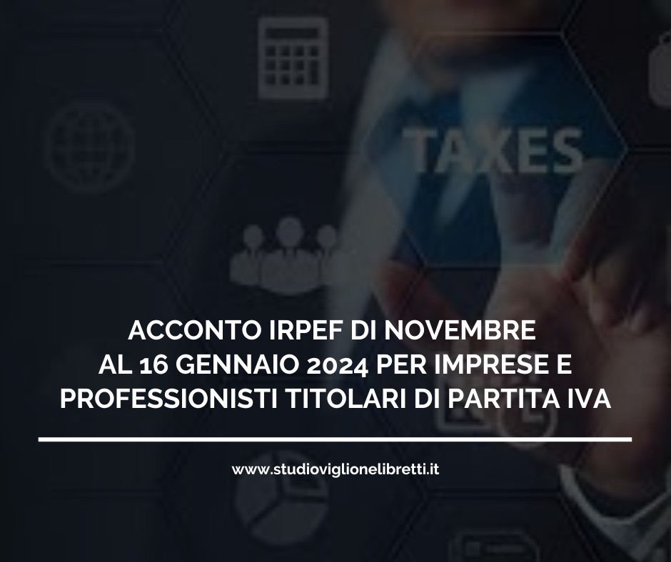 ACCONTO IRPEF DI NOVEMBRE AL 16 GENNAIO 2024 PER IMPRESE E PROFESSIONISTI TITOLARI DI PARTITA IVA