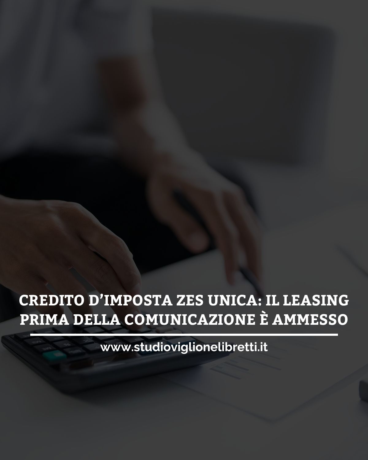 CREDITO D’IMPOSTA ZES UNICA: IL LEASING PRIMA DELLA COMUNICAZIONE È AMMESSO