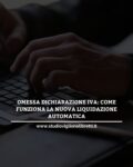OMESSA DICHIARAZIONE IVA: COME FUNZIONA LA NUOVA LIQUIDAZIONE AUTOMATICA
