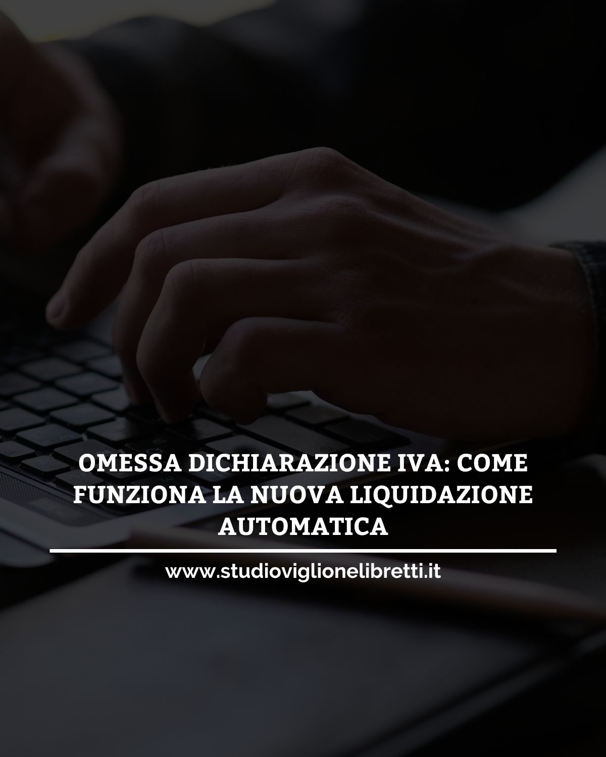 OMESSA DICHIARAZIONE IVA: COME FUNZIONA LA NUOVA LIQUIDAZIONE AUTOMATICA