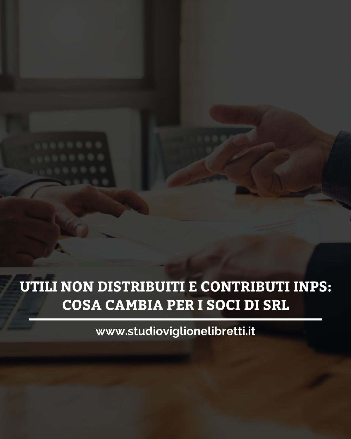 UTILI NON DISTRIBUITI E CONTRIBUTI INPS: COSA CAMBIA PER I SOCI DI SRL