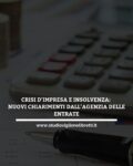 CRISI D’IMPRESA E INSOLVENZA: NUOVI CHIARIMENTI DALL’AGENZIA DELLE ENTRATE